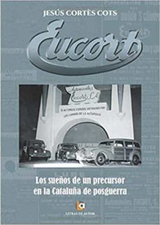 eucort. los sueños de un precursor en la cataluña de posguerra-jesus cortes i cots-9788418072291