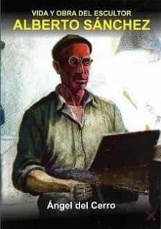 vida y obra del escultor alberto sçnchez-angel del cerro del valle-9788418409691