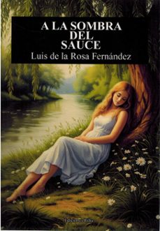 a la sombra del sauce-luis de la rosa fernandez-9788418566691