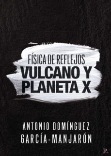 física de reflejos. vulcano y planeta x-antonio dominguez garcia manjaron-9788418686191