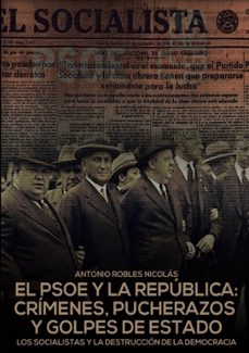 el psoe y la republica: crimenes, pucherazos y golpes de estado-antonio robles nicolas-9788418816291