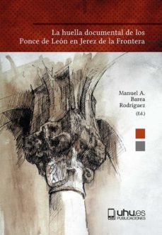 la huella documental de los ponce de leon en jerez de la frontera-manuel antonio barea rodriguez-9788418984891