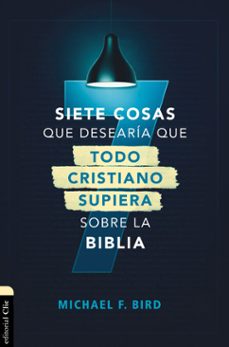 siete cosas que desearia que todo cristiano supiera sobre la biblia (ebook)-mike f. bird-9788419055491