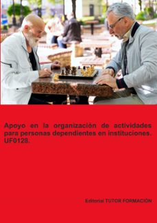 uf0128 apoyo en la organizacion de actividades para personas dependientes en instituciones-miguel angel ladron jimenez-9788419189691