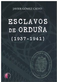 esclavos de orduña (1937-1941)-javier gomez calvo-9788419227591