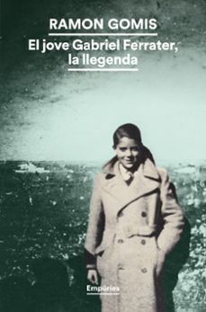 el jove gabriel ferrater, la llegenda-ramon gomis-9788419729491