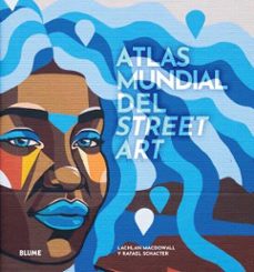 atlas mundial del street art-lachlan macdowall-rafael schacter-9788419785091