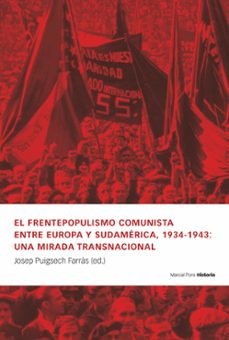 el frentepopulismo comunista entre europa y sudamerica, 1934-1943 : una mirada transnacional-josep puigsech farras-9788419892591