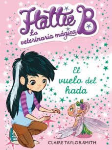 hatte b la veterinaria magica: el vuelo del hada-claire taylor smith-9788420417691
