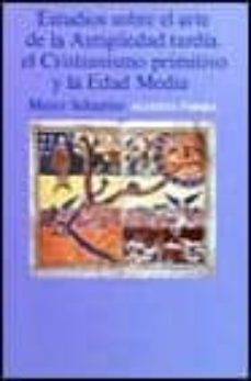 estudios sobre arte de la antiguedad tardia, el cristianismo prim itivo y la edad media-meyer schapiro-9788420670591