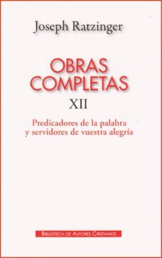 obras completas de joseph ratzinger xii: predicadores de la palab ra y servidores de vuestra alegria-joseph benedicto xvi ratzinger-9788422016991