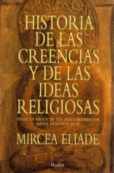 historia de las creencias y de las ideas religiosas desde la epoc a de los descubrimientos hasta nuestros dias-mircea eliade-9788425418891