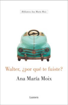 walter, ¿por que te fuiste?-ana maria moix-9788426413291