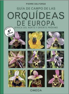 guia de campo de las orquideas de europa, africa del norte y orie nte proximo (4ª edicion revisada y aumentada)-pierre delforge-9788428216791