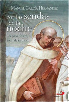 por las sendas de la noche:  a zaga de san juan de la cruz-manuel garcia hernandez-9788428566391
