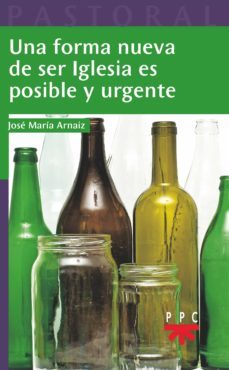 una forma nueva de ser iglesia es posible y urgente-jose maria arnaiz-9788428834391