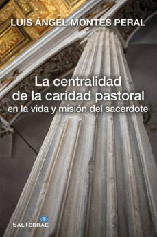 la centralidad de la caridad pastoral en la vida y mision del sac erdote-9788429321791