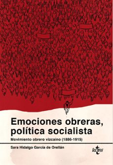 emociones obreras, politica socialista: movimiento obrero vizcaino (1886-1915)-sara hidalgo garcia de orellan-9788430973491