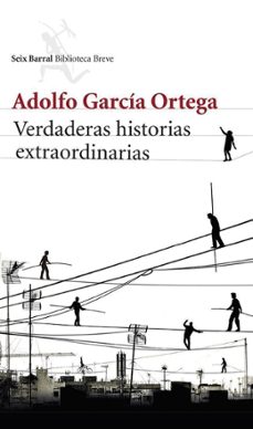 verdaderas historias extraordinarias-adolfo garcia ortega-9788432220791