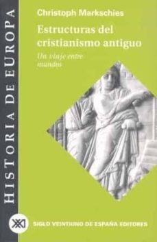 estructuras del cristianismo antiguo: un viaje entre mundos-christoph markschies-9788432310591
