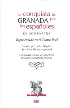 la conquista de granada por los españoles (en dos partes represen tada en el teatro real) (estudio preliminar y traduccion de jose luis martinez-dueñas)-9788433851291
