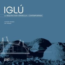 iglu de arquitectura vernacula a contemporanea-alejandro bahamon-9788434233591