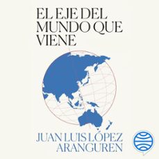 el eje del mundo que viene-juan luis lopez aranguren-9788434440791