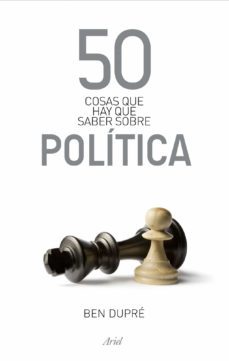 50 cosas que hay que saber sobre politica-ben dupre-9788434469891