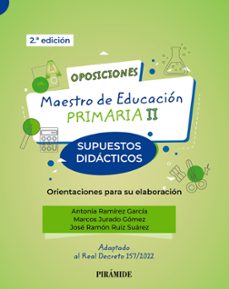 oposiciones: maestro de educacion primaria ii: supuestos didacticos. orientaciones para su elaboracion (2ª ed.)-antonia ramirez garcia-marcos jurado gomez-jose ramon ruiz suarez-9788436847291