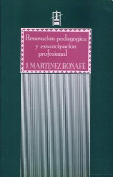renovacion pedagogica y emancipacion profesional-jaume martinez bonafe-9788437005591