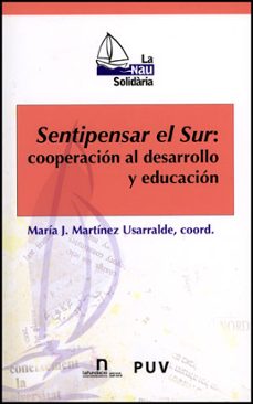 sentipensar el sur: cooperacion al desarrollo y educacion-maria jesus martinez usarralde-9788437079691