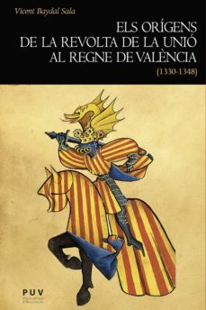 els origens de la revolta de la unio al regne de valència (1330-1348) (ebook)-vicent baydal sala-9788437093291