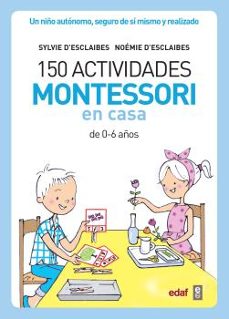 150 actividades montessori en casa: un niño autonomo, seguro de si mismo y realizado-9788441439191