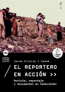 el reportero en accion: noticia, reportaje y documental en televi sion-jaume vilalta i casas-9788447531691