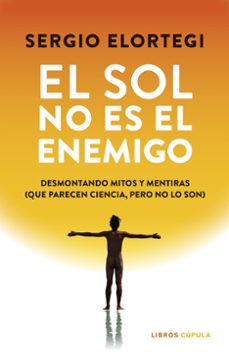 el sol no es el enemigo-sergio elortegi-9788448043391