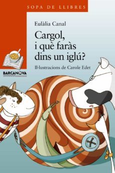 cargol, i que faras dins un iglu?-eulalia canal-9788448929091