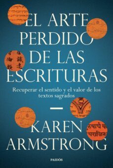 el arte perdido de las escrituras: recupear el sentido y el valor de los textos sagrados-karen armstrong-9788449336591