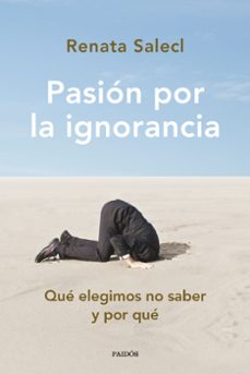 pasion por la ignorancia: que elegimos no saber y por que-renata salecl-9788449340291