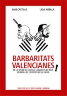 barbaritats valencianes! de la visita del papa al caloret de rita-xavi castillo-lalo kubala-9788460663591