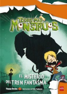 el misterio del tren fantasma (todos mis monstruos 1)-thomas brezina-9788467544091