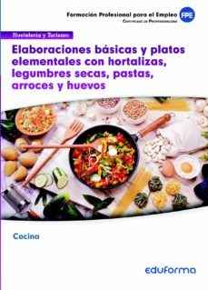 uf0066 elaboraciones basicas y platos elementales con hortalizas, legumbres secas, pastas, arroces y huevos-9788467695991