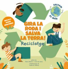 gira la roda i salva la terra! reciclatge (salvem el mon)-paolo mancini-luca de leone-9788468272191