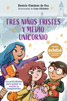 tres niños tristes y medio unicornio (premio edebe 2025)-beatriz gimenez de ory-9788468374291