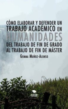 como elaborar y defender un trabajo academico en humanidades. del trabajo de fin de grado al trabajo de fin de master (ebook)-gemma muñoz alonso lopez-9788468666891