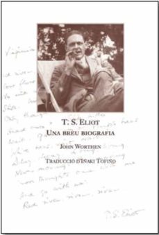 t.s. eliot, breu biografia-john worthen-9788469738191