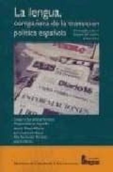 la lengua, compañera de la transicion politica española: un estud io sobre el lenguaje del cambio democratico-9788470741791