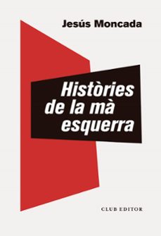 histories de la ma esquerra-jesus moncada-9788473293891