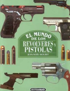 el mundo de las armas revolveres y pistolas-jean noel mouret-9788473868891
