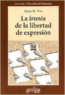 la ironia de la libertad de expresion: un analisis de usos y abus os de un derecho fundamental-9788474326291