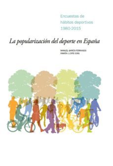 la popularizacion del deporte en españa: encuestas de habitos deportivos 1980-2015-m. garcia ferrando-r. llopis-9788474767391